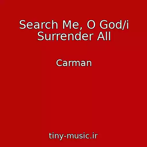 کاور آهنگ Search Me, O God/i Surrender All از Carman