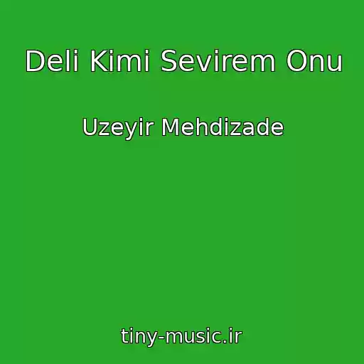 کاور آهنگ Deli Kimi Sevirem Onu از Uzeyir Mehdizade