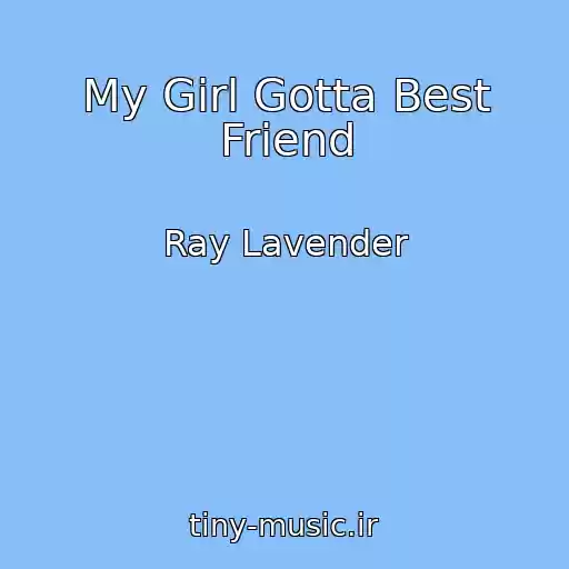 کاور آهنگ My Girl Gotta Best Friend از Ray Lavender