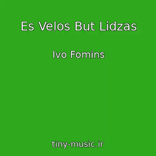 کاور آهنگ Es Velos But Lidzas از Ivo Fomins