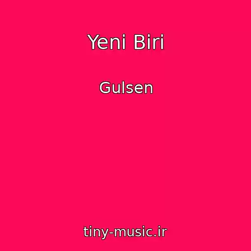 کاور آهنگ Yeni Biri از Gulsen