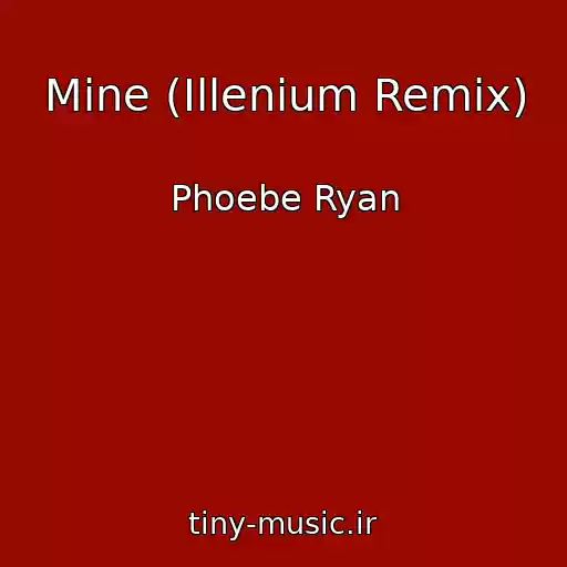 کاور آهنگ Mine (Illenium Remix) از Phoebe Ryan