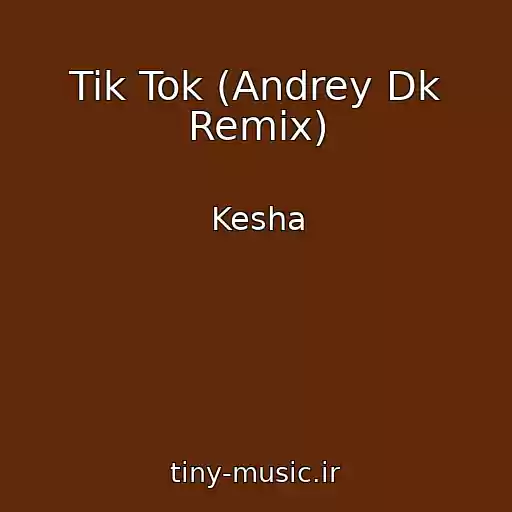 کاور آهنگ Tik Tok (Andrey Dk Remix) از Kesha