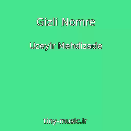 کاور آهنگ Gizli Nomre از Uzeyir Mehdizade