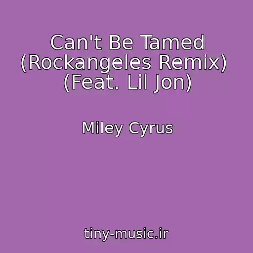 کاور آهنگ Can't Be Tamed (Rockangeles Remix)  (Feat. Lil Jon) از Miley Cyrus