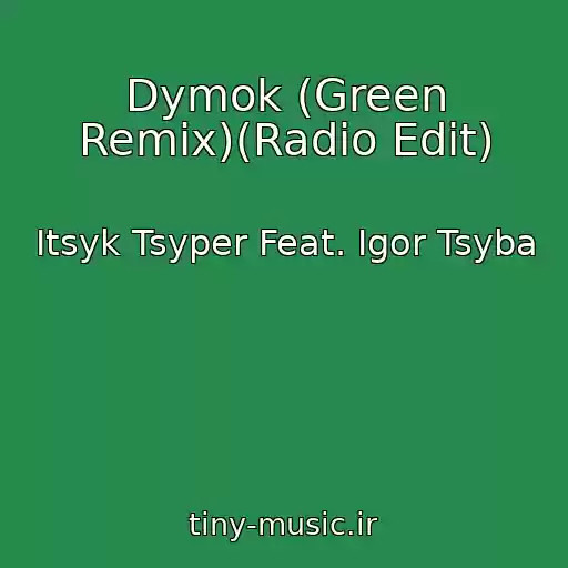 کاور آهنگ Dymok (Green Remix)(Radio Edit) از Itsyk Tsyper Feat. Igor Tsyba