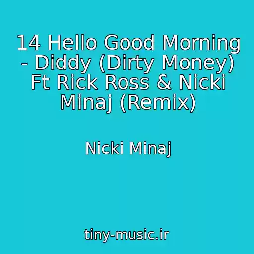 کاور آهنگ 14 Hello Good Morning - Diddy (Dirty Money) Ft Rick Ross & Nicki Minaj (Remix) از Nicki Minaj