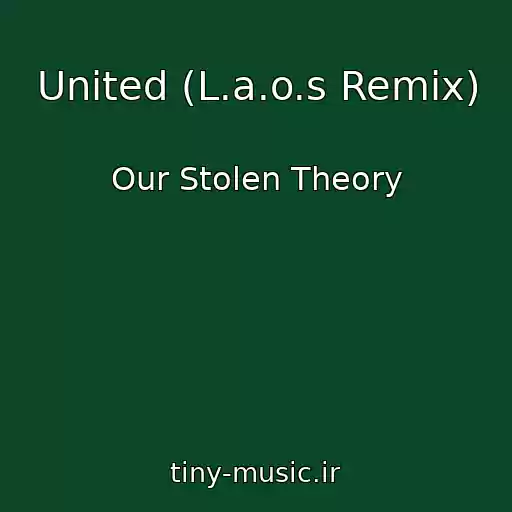 کاور آهنگ United (L.a.o.s Remix) از Our Stolen Theory