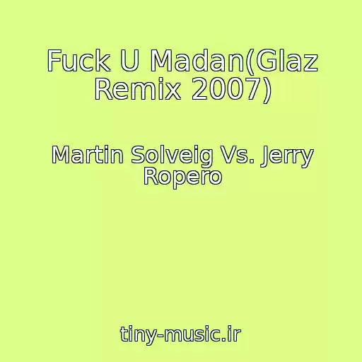 کاور آهنگ Fuck U Madan(Glaz Remix 2007) از Martin Solveig Vs. Jerry Ropero