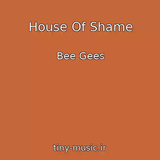 کاور آهنگ House Of Shame از Bee Gees