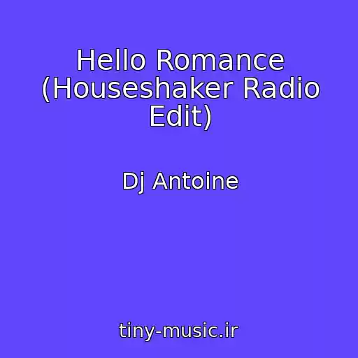 کاور آهنگ Hello Romance (Houseshaker Radio Edit) از Dj Antoine