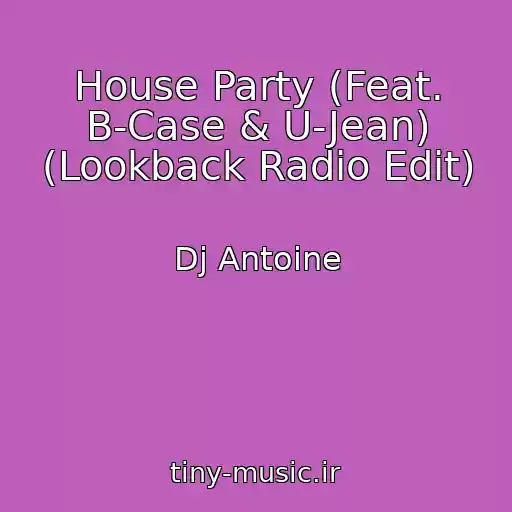 کاور آهنگ House Party (Feat. B-Case & U-Jean) (Lookback Radio Edit) از Dj Antoine