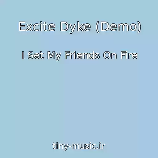 کاور آهنگ Excite Dyke (Demo) از I Set My Friends On Fire