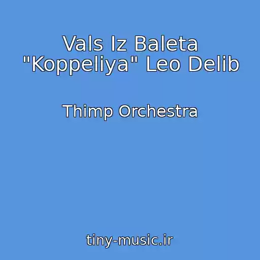 کاور آهنگ Vals Iz Baleta "Koppeliya" Leo Delib از Thimp Orchestra