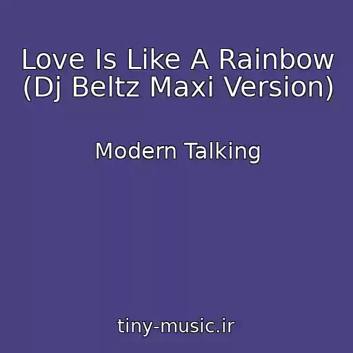 کاور آهنگ Love Is Like A Rainbow (Dj Beltz Maxi Version) از Modern Talking