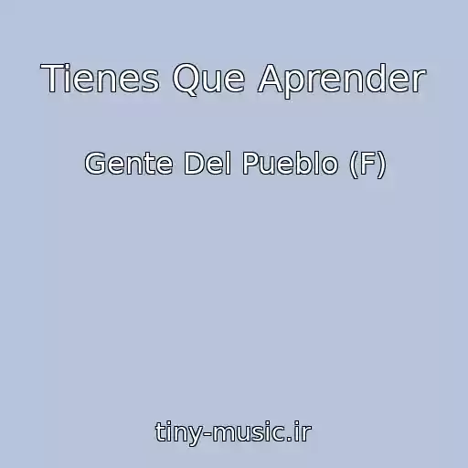 کاور آهنگ Tienes Que Aprender از Gente Del Pueblo (F)