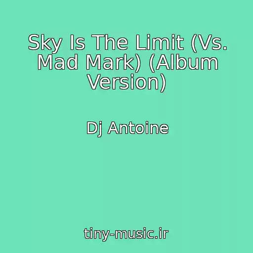 کاور آهنگ Sky Is The Limit (Vs. Mad Mark) (Album Version) از Dj Antoine