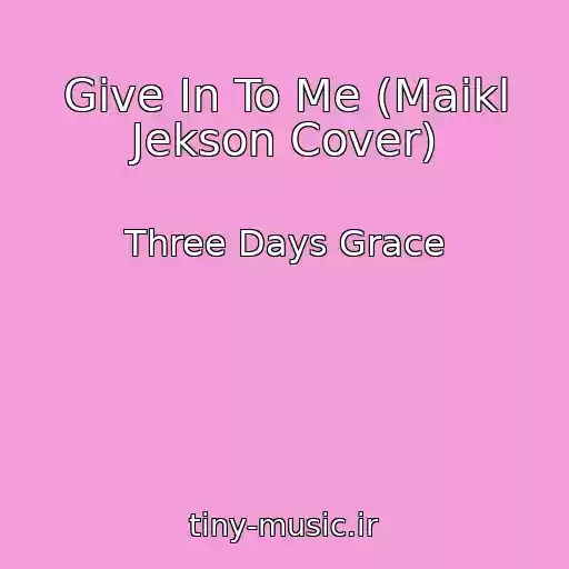 کاور آهنگ Give In To Me (Maikl Jekson Cover) از Three Days Grace