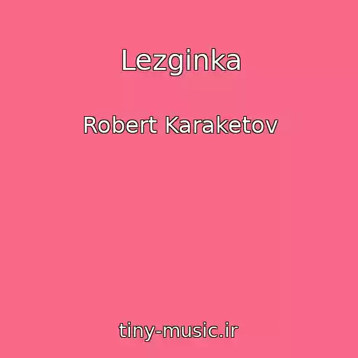 کاور آهنگ Lezginka از Robert Karaketov