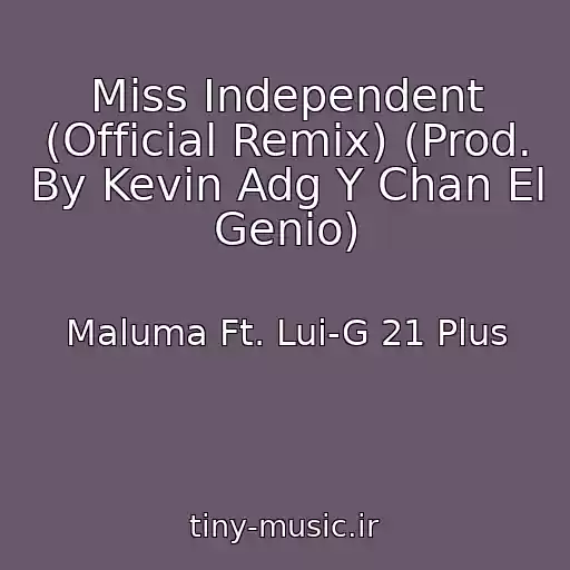 کاور آهنگ Miss Independent (Official Remix) (Prod. By Kevin Adg Y Chan El Genio) از Maluma Ft. Lui-G 21 Plus