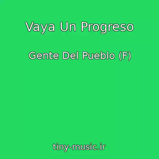 کاور آهنگ Vaya Un Progreso از Gente Del Pueblo (F)
