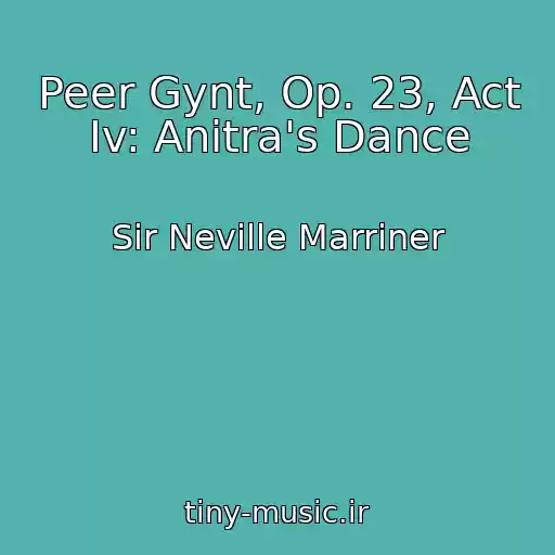 کاور آهنگ Peer Gynt, Op. 23, Act Iv: Anitra's Dance از Sir Neville Marriner