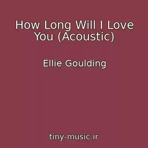 کاور آهنگ How Long Will I Love You (Acoustic) از Ellie Goulding