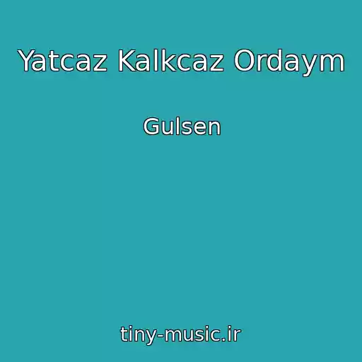 کاور آهنگ Yatcaz Kalkcaz Ordaym از Gulsen