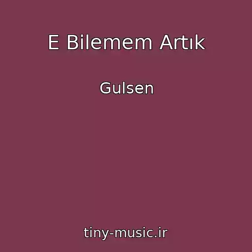 کاور آهنگ E Bilemem Artık از Gulsen