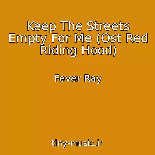 کاور آهنگ Keep The Streets Empty For Me (Ost Red Riding Hood) از Fever Ray
