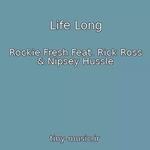 کاور آهنگ Life Long از Rockie Fresh Feat. Rick Ross & Nipsey Hussle