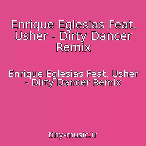 کاور آهنگ Enrique Eglesias Feat. Usher - Dirty Dancer Remix از Enrique Eglesias Feat. Usher - Dirty Dancer Remix