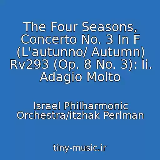 کاور آهنگ The Four Seasons, Concerto No. 3 In F (L'autunno/ Autumn) Rv293 (Op. 8 No. 3): Ii. Adagio Molto از Israel Philharmonic Orchestra/itzhak Perlman