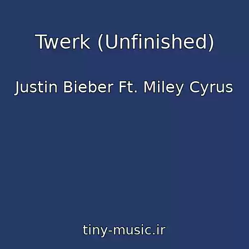 کاور آهنگ Twerk (Unfinished) از Justin Bieber Ft. Miley Cyrus