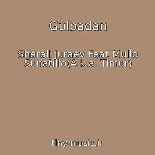 کاور آهنگ Gulbadan از Sherali Juraev Feat Mullo Sunatillo(A.k.a. Timur)