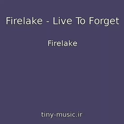 کاور آهنگ Firelake - Live To Forget از Firelake