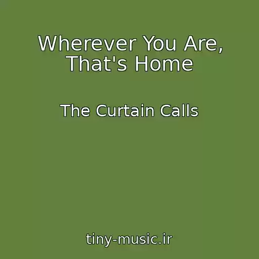 کاور آهنگ Wherever You Are, That's Home از The Curtain Calls