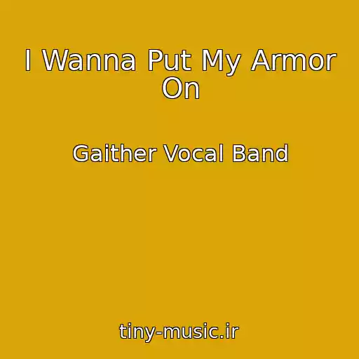 کاور آهنگ I Wanna Put My Armor On از Gaither Vocal Band