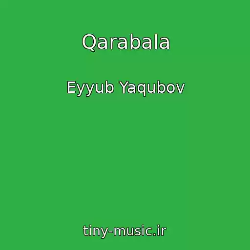 کاور آهنگ Qarabala از Eyyub Yaqubov
