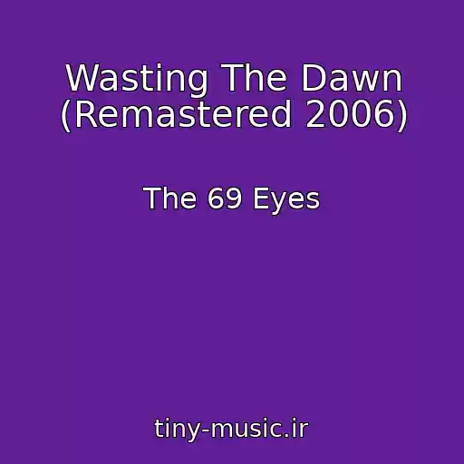 کاور آهنگ Wasting The Dawn (Remastered 2006) از The 69 Eyes