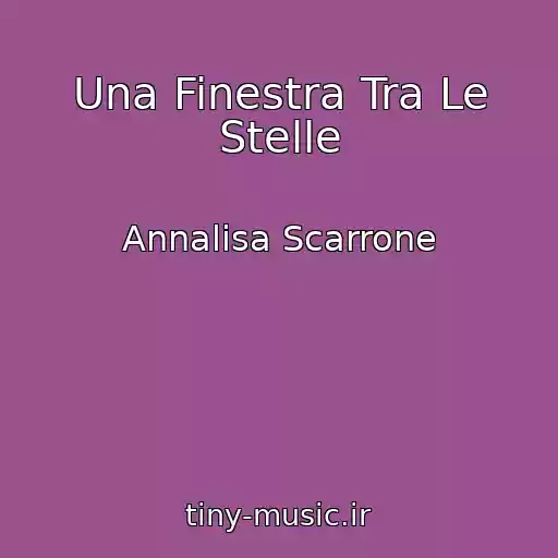 کاور آهنگ Una Finestra Tra Le Stelle از Annalisa Scarrone
