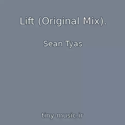 کاور آهنگ Lift (Original Mix). از Sean Tyas