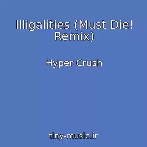 کاور آهنگ Illigalities (Must Die! Remix) از Hyper Crush