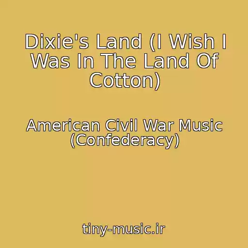کاور آهنگ Dixie's Land (I Wish I Was In The Land Of Cotton) از American Civil War Music (Confederacy)