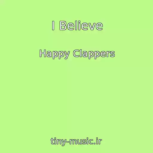 کاور آهنگ I Believe از Happy Clappers