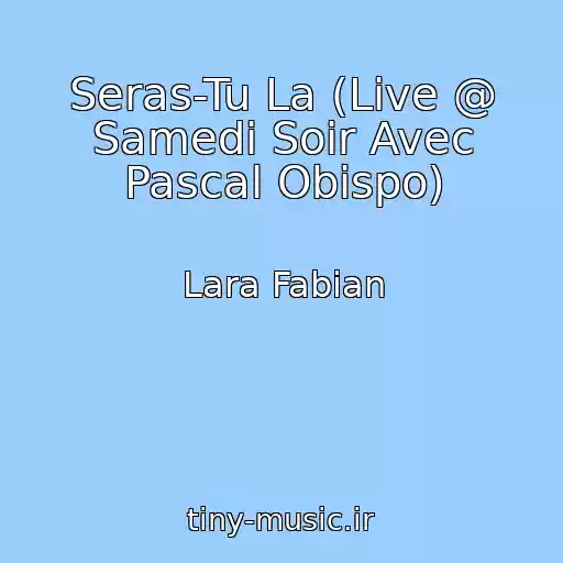 کاور آهنگ Seras-Tu La (Live @ Samedi Soir Avec Pascal Obispo) از Lara Fabian