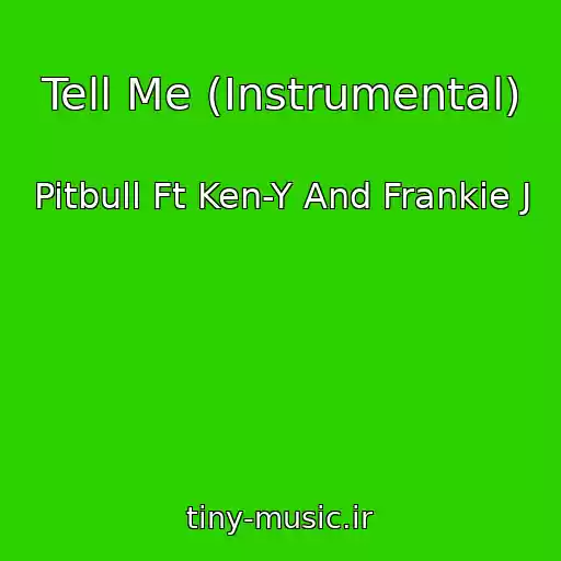 کاور آهنگ Tell Me (Instrumental) از Pitbull Ft Ken-Y And Frankie J
