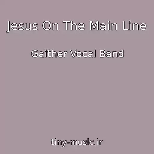 کاور آهنگ Jesus On The Main Line از Gaither Vocal Band