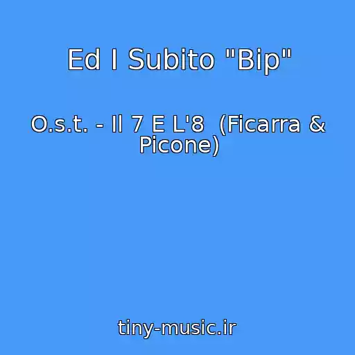 کاور آهنگ Ed I Subito "Bip" از O.s.t. - Il 7 E L'8  (Ficarra & Picone)