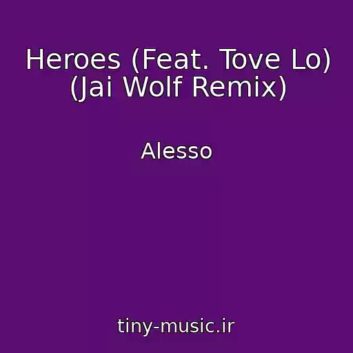 کاور آهنگ Heroes (Feat. Tove Lo) (Jai Wolf Remix) از Alesso
